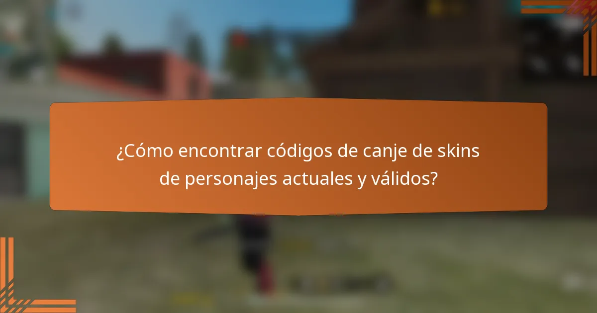 ¿Cómo encontrar códigos de canje de skins de personajes actuales y válidos?