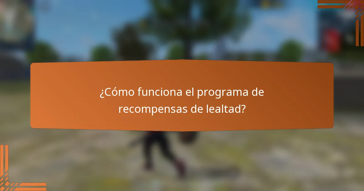 ¿Cómo funciona el programa de recompensas de lealtad?