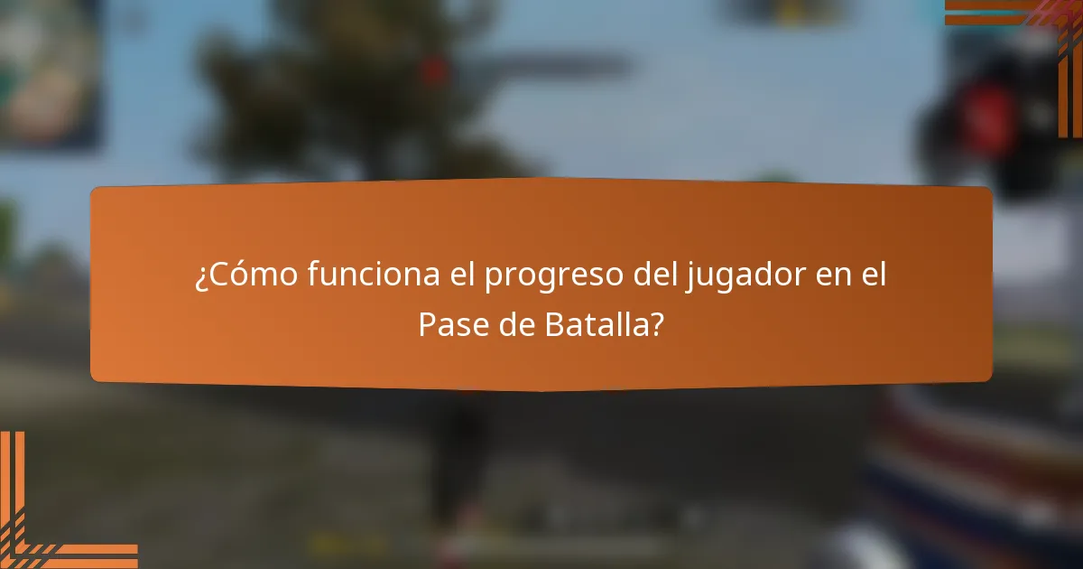 ¿Cómo funciona el progreso del jugador en el Pase de Batalla?