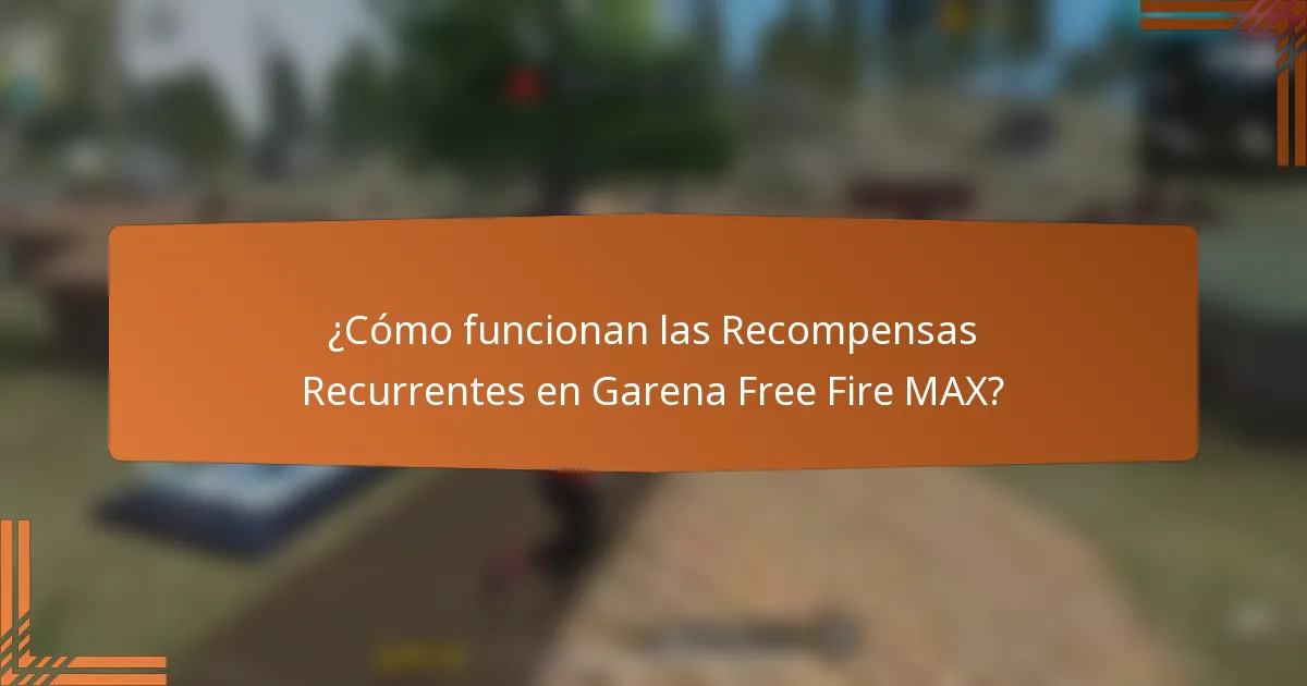¿Cómo funcionan las Recompensas Recurrentes en Garena Free Fire MAX?
