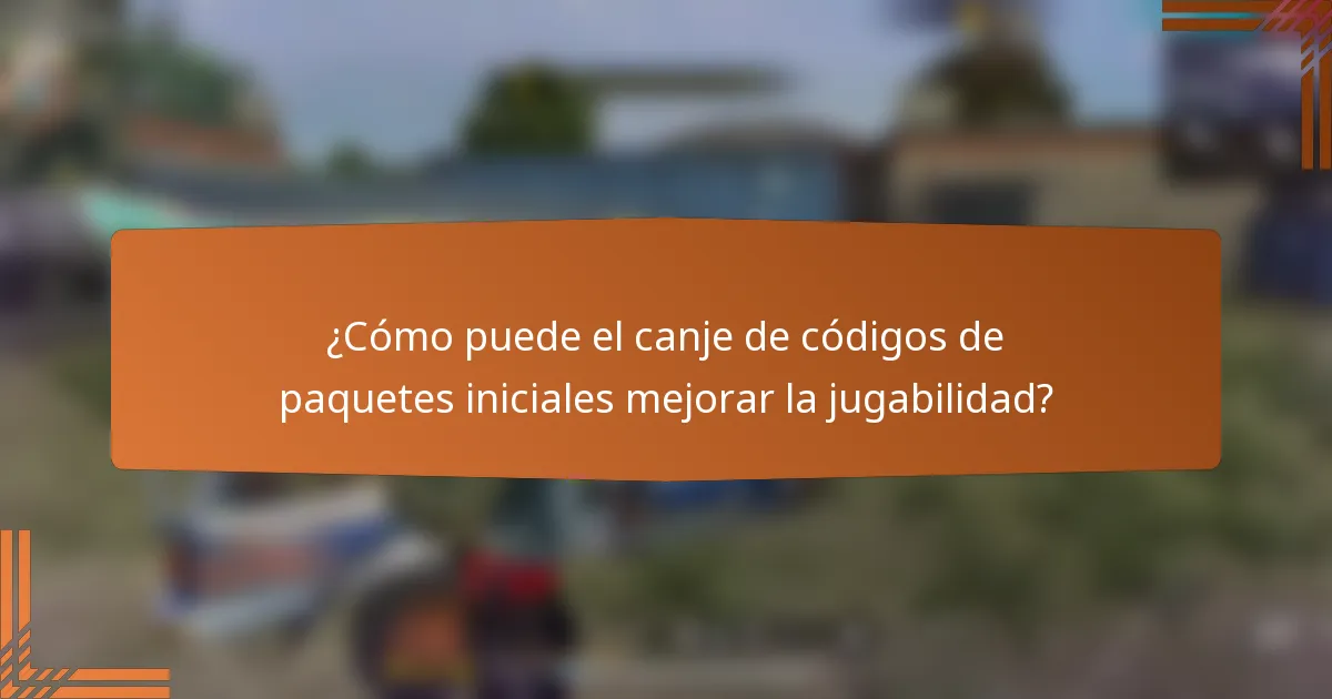 ¿Cómo puede el canje de códigos de paquetes iniciales mejorar la jugabilidad?