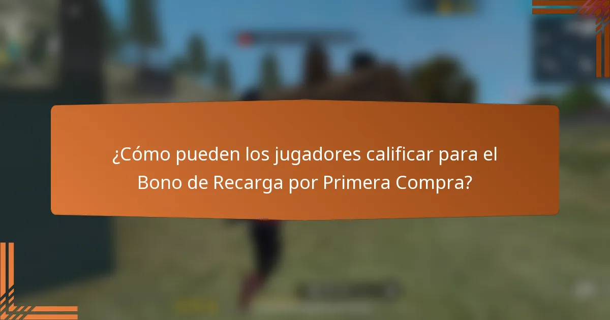 ¿Cómo pueden los jugadores calificar para el Bono de Recarga por Primera Compra?