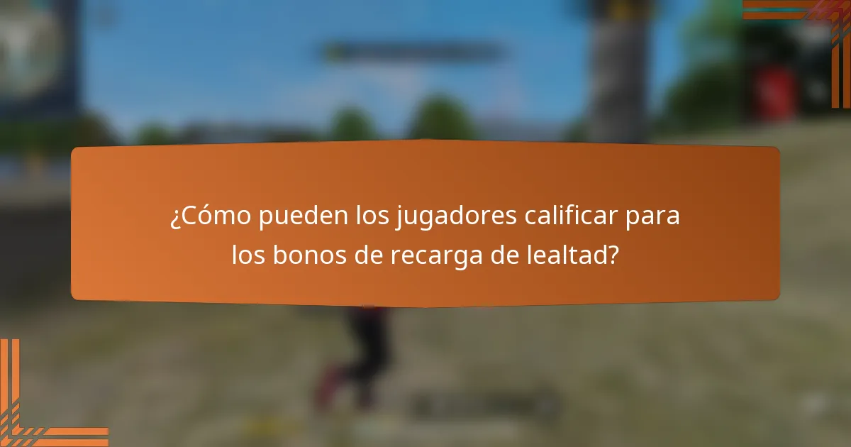 ¿Cómo pueden los jugadores calificar para los bonos de recarga de lealtad?