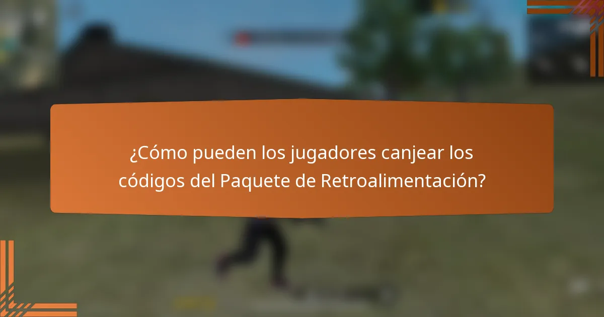 ¿Cómo pueden los jugadores canjear los códigos del Paquete de Retroalimentación?