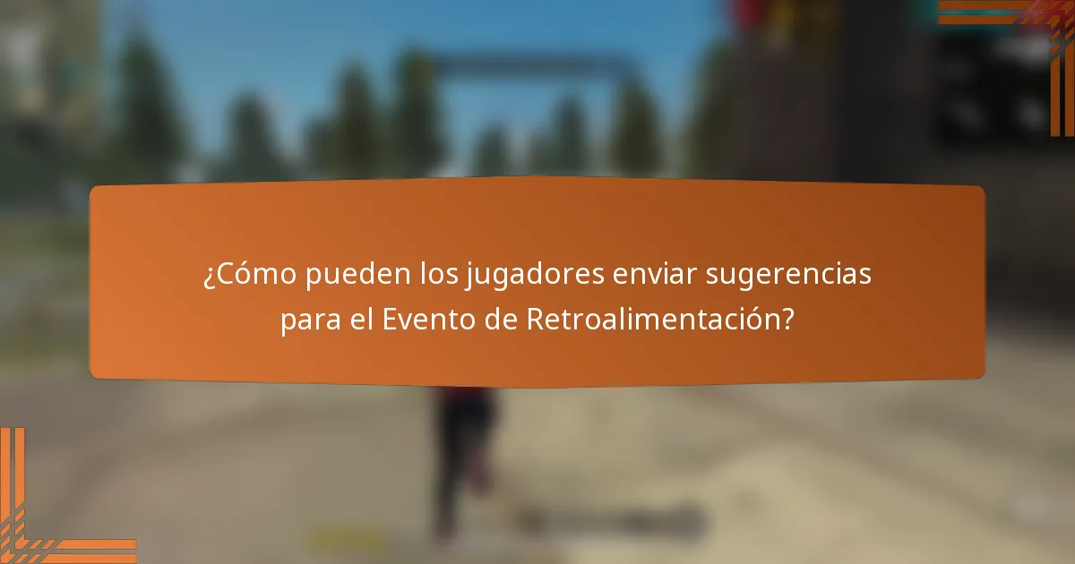 ¿Cómo pueden los jugadores enviar sugerencias para el Evento de Retroalimentación?