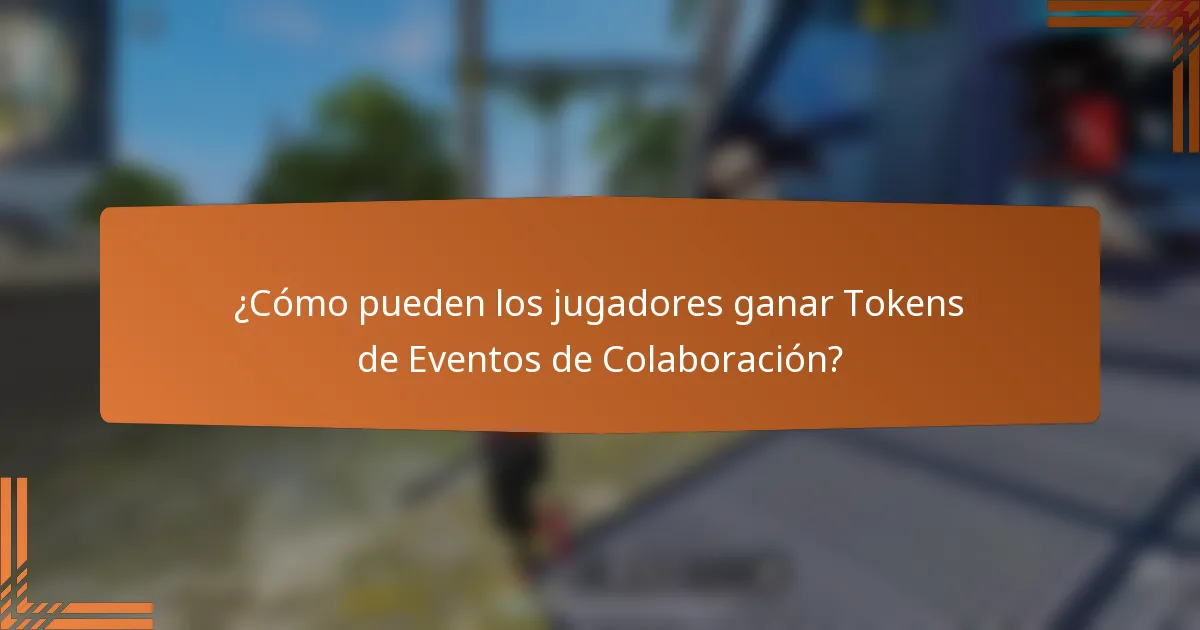 ¿Cómo pueden los jugadores ganar Tokens de Eventos de Colaboración?