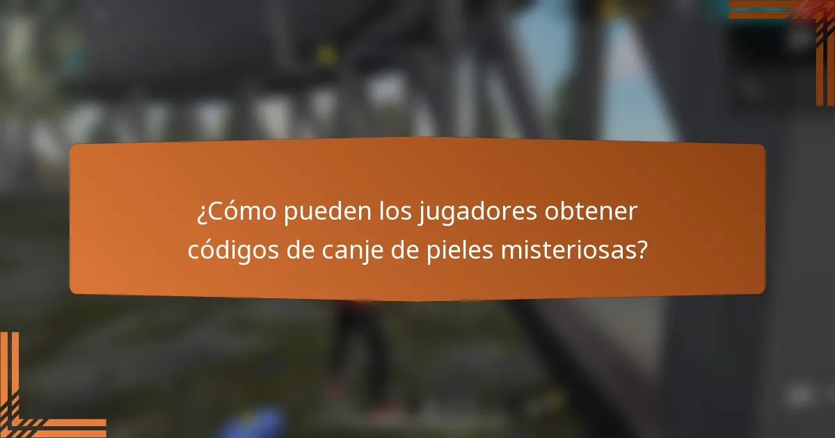 ¿Cómo pueden los jugadores obtener códigos de canje de pieles misteriosas?
