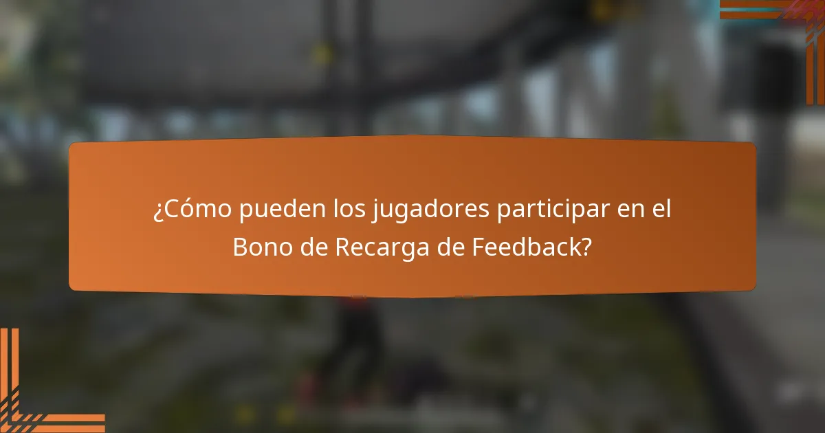 ¿Cómo pueden los jugadores participar en el Bono de Recarga de Feedback?