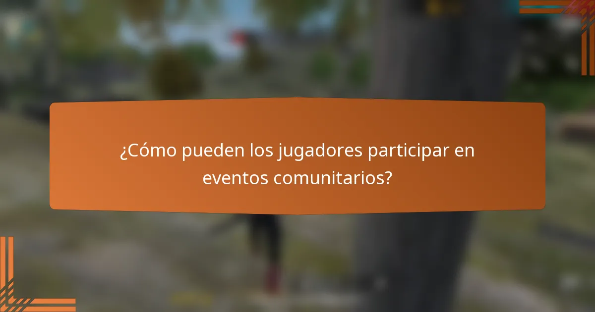 ¿Cómo pueden los jugadores participar en eventos comunitarios?