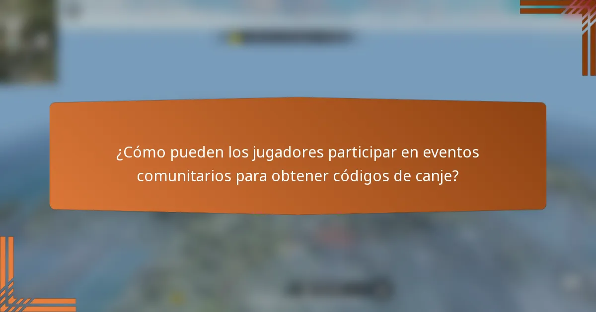 ¿Cómo pueden los jugadores participar en eventos comunitarios para obtener códigos de canje?
