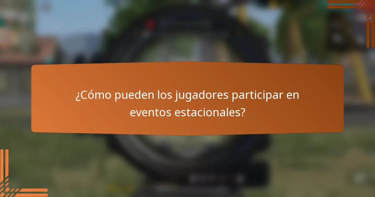¿Cómo pueden los jugadores participar en eventos estacionales?