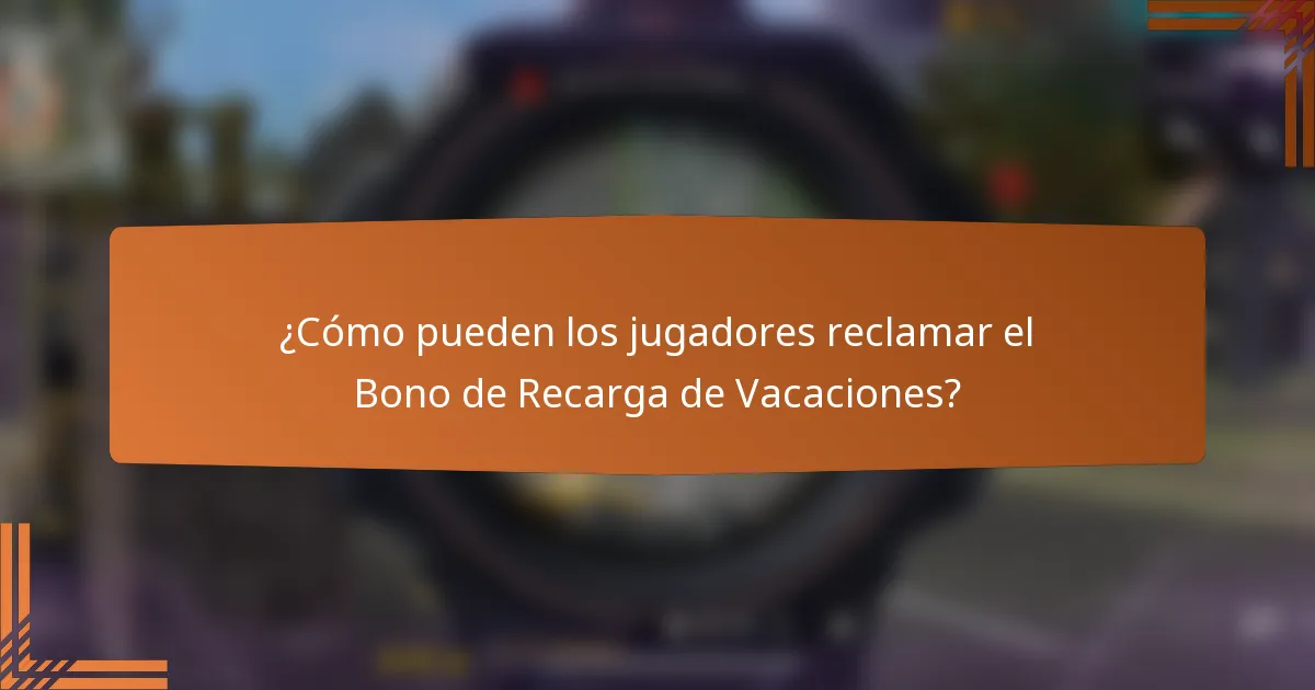 ¿Cómo pueden los jugadores reclamar el Bono de Recarga de Vacaciones?