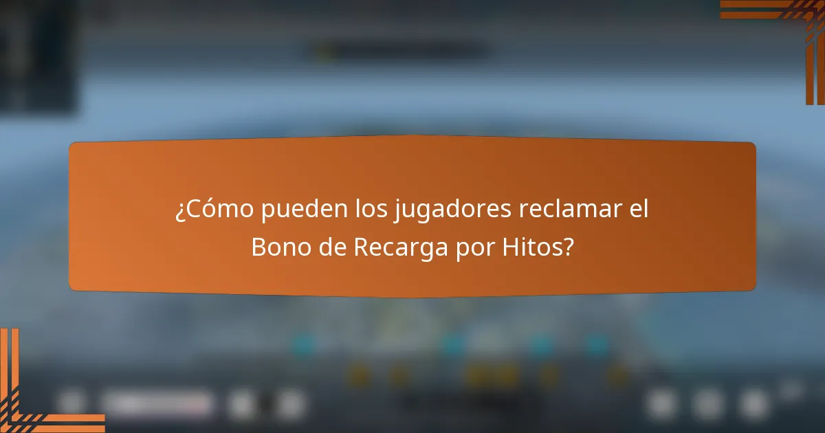 ¿Cómo pueden los jugadores reclamar el Bono de Recarga por Hitos?