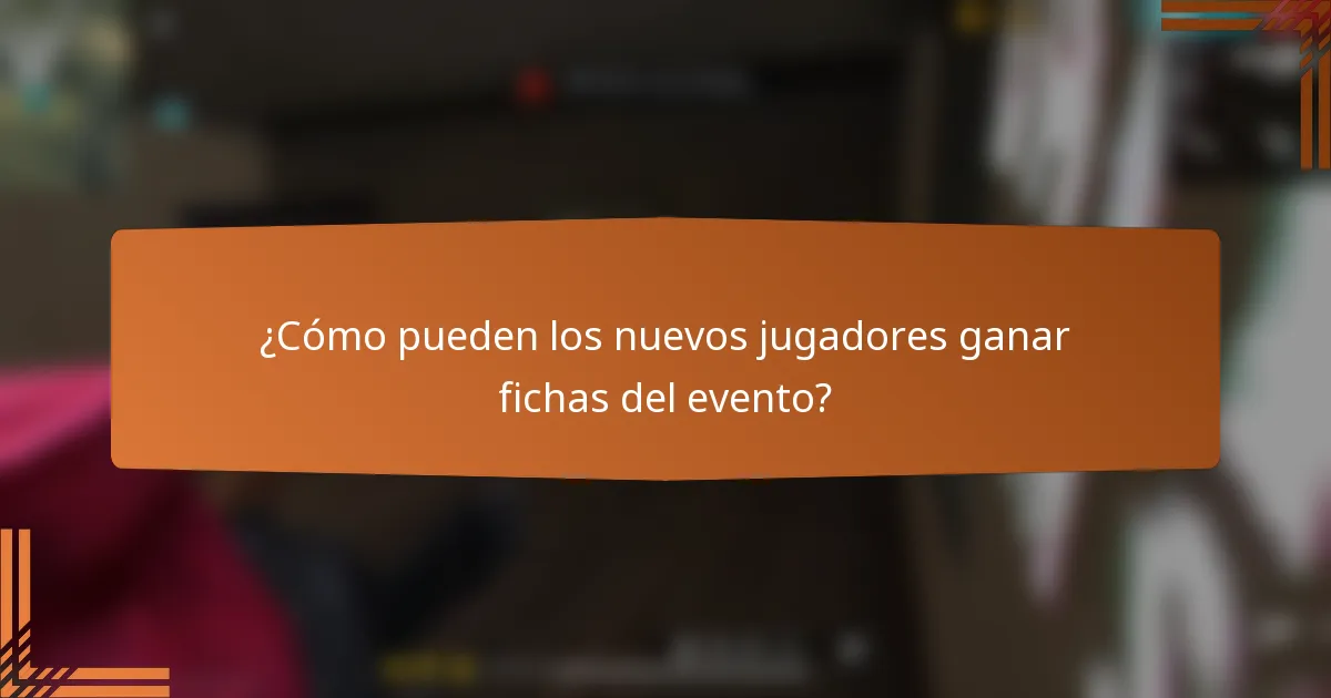 ¿Cómo pueden los nuevos jugadores ganar fichas del evento?