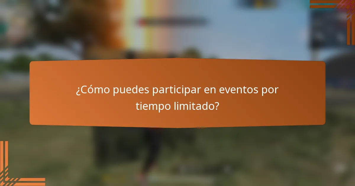 ¿Cómo puedes participar en eventos por tiempo limitado?