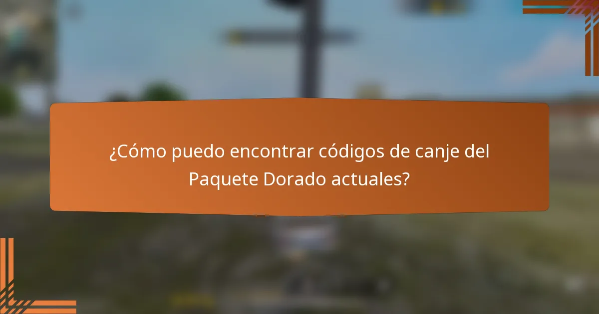 ¿Cómo puedo encontrar códigos de canje del Paquete Dorado actuales?