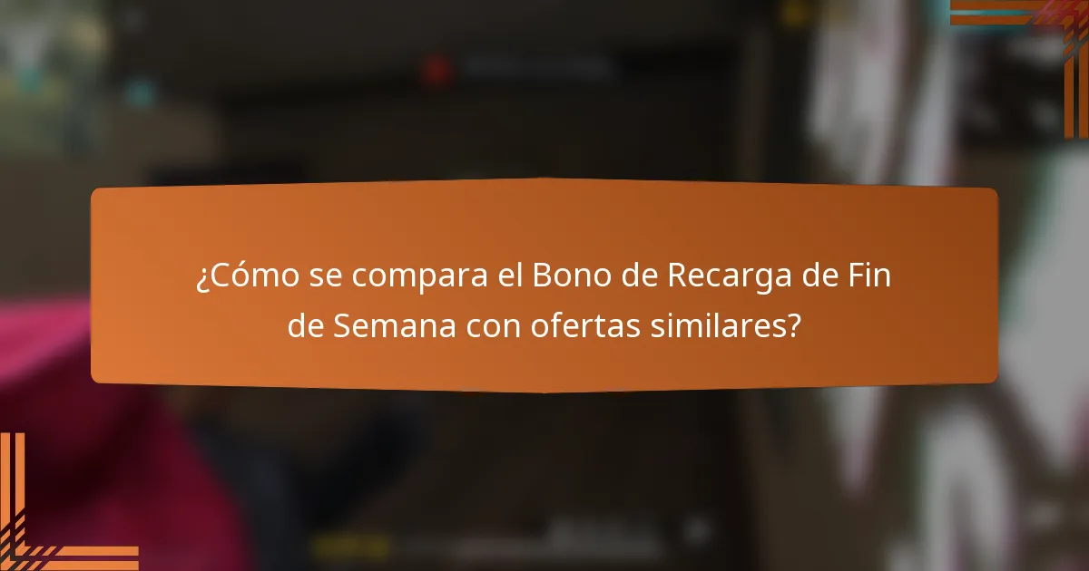 ¿Cómo se compara el Bono de Recarga de Fin de Semana con ofertas similares?