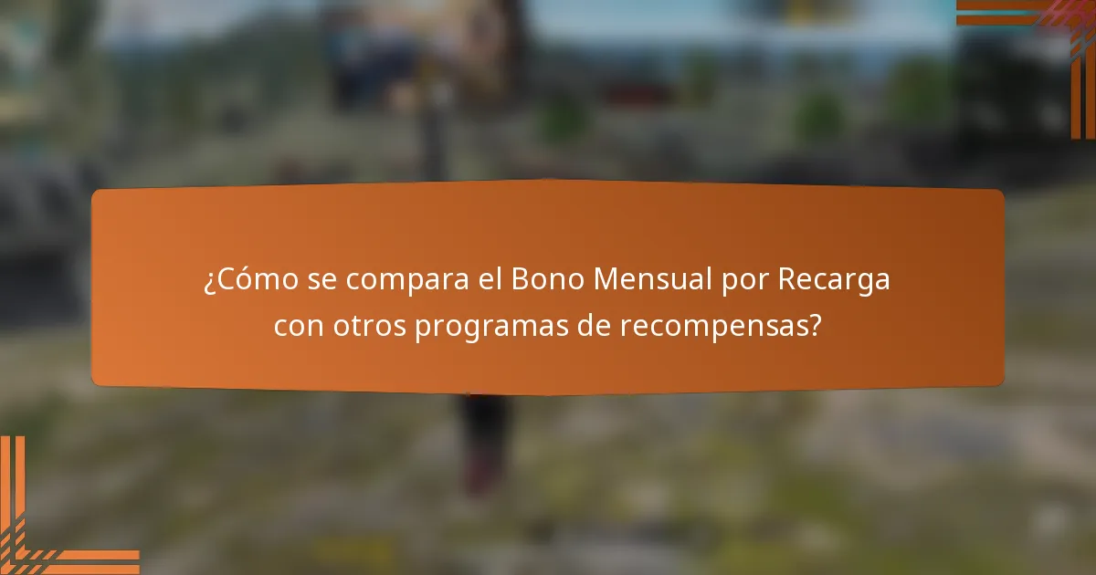 ¿Cómo se compara el Bono Mensual por Recarga con otros programas de recompensas?