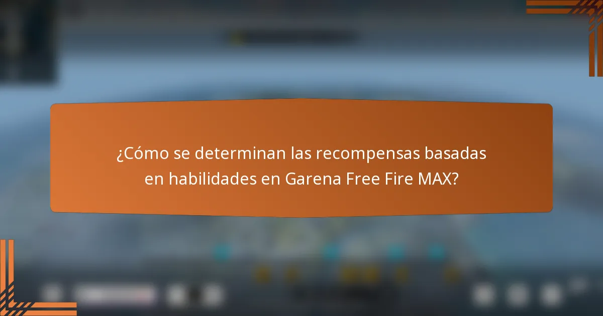 ¿Cómo se determinan las recompensas basadas en habilidades en Garena Free Fire MAX?