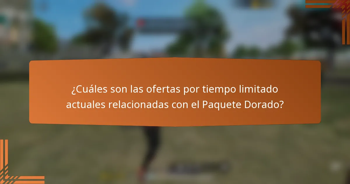 ¿Cuáles son las ofertas por tiempo limitado actuales relacionadas con el Paquete Dorado?