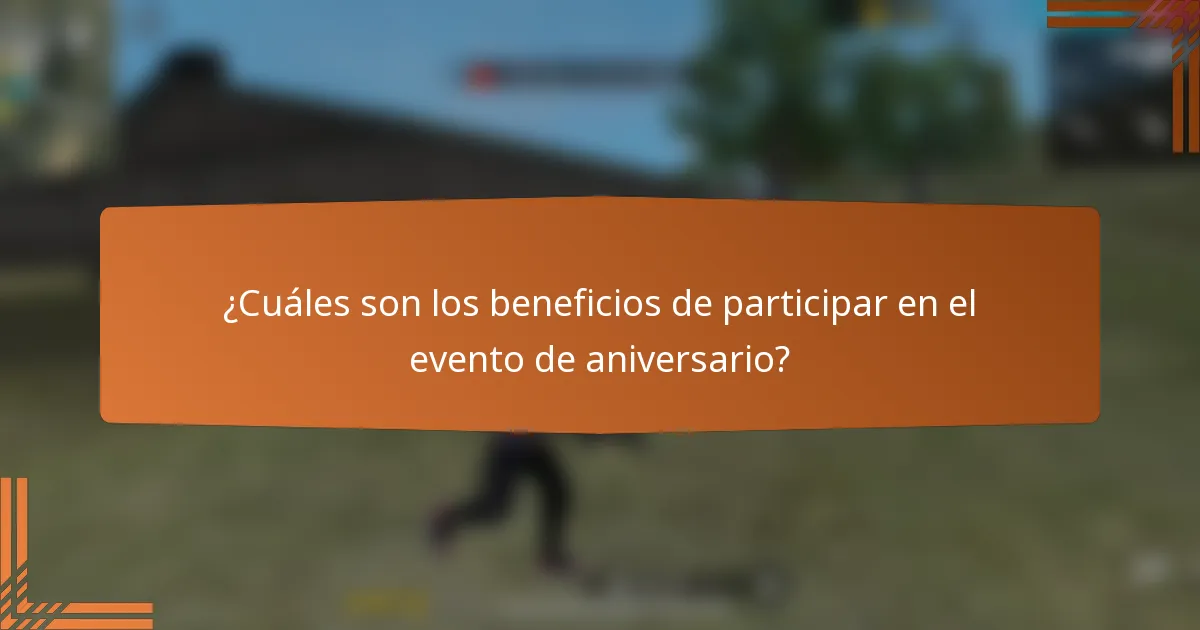 ¿Cuáles son los beneficios de participar en el evento de aniversario?