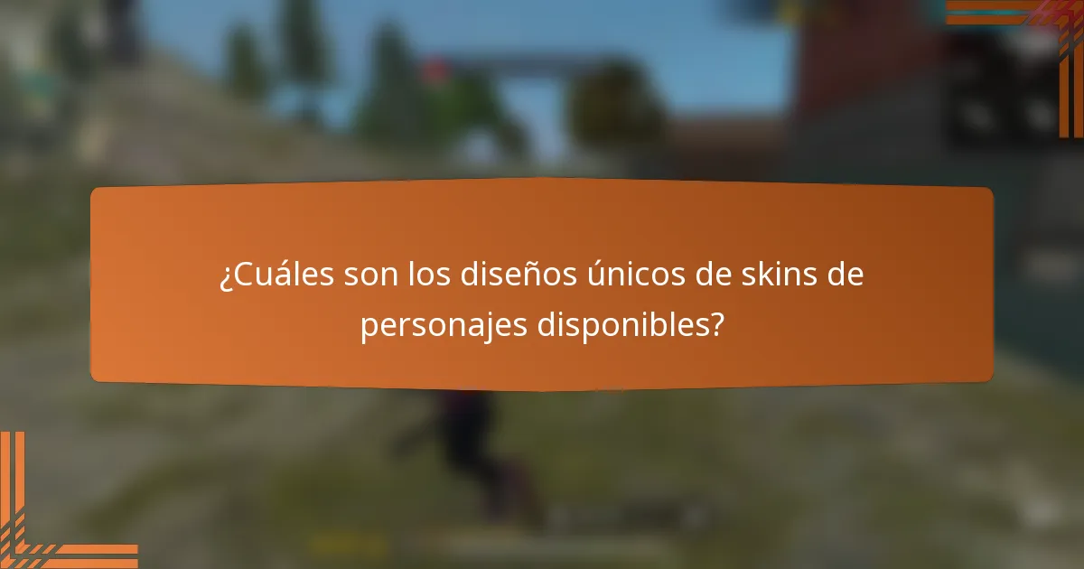 ¿Cuáles son los diseños únicos de skins de personajes disponibles?