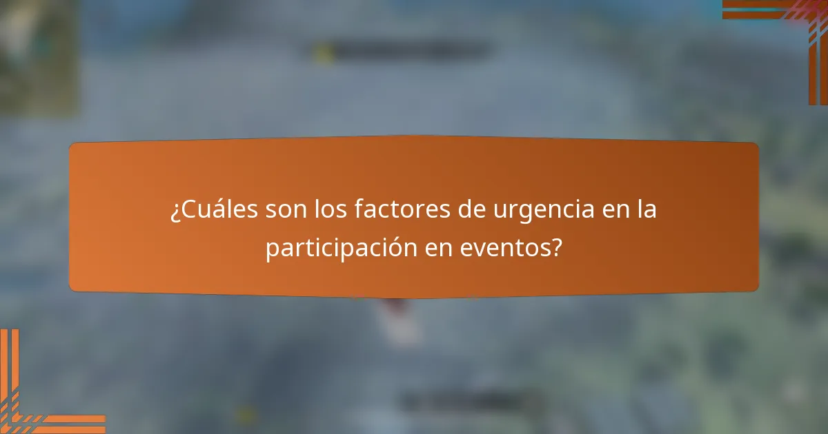 ¿Cuáles son los factores de urgencia en la participación en eventos?