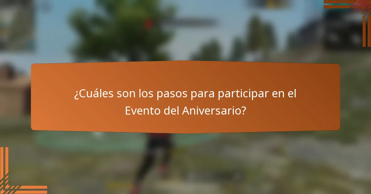 ¿Cuáles son los pasos para participar en el Evento del Aniversario?