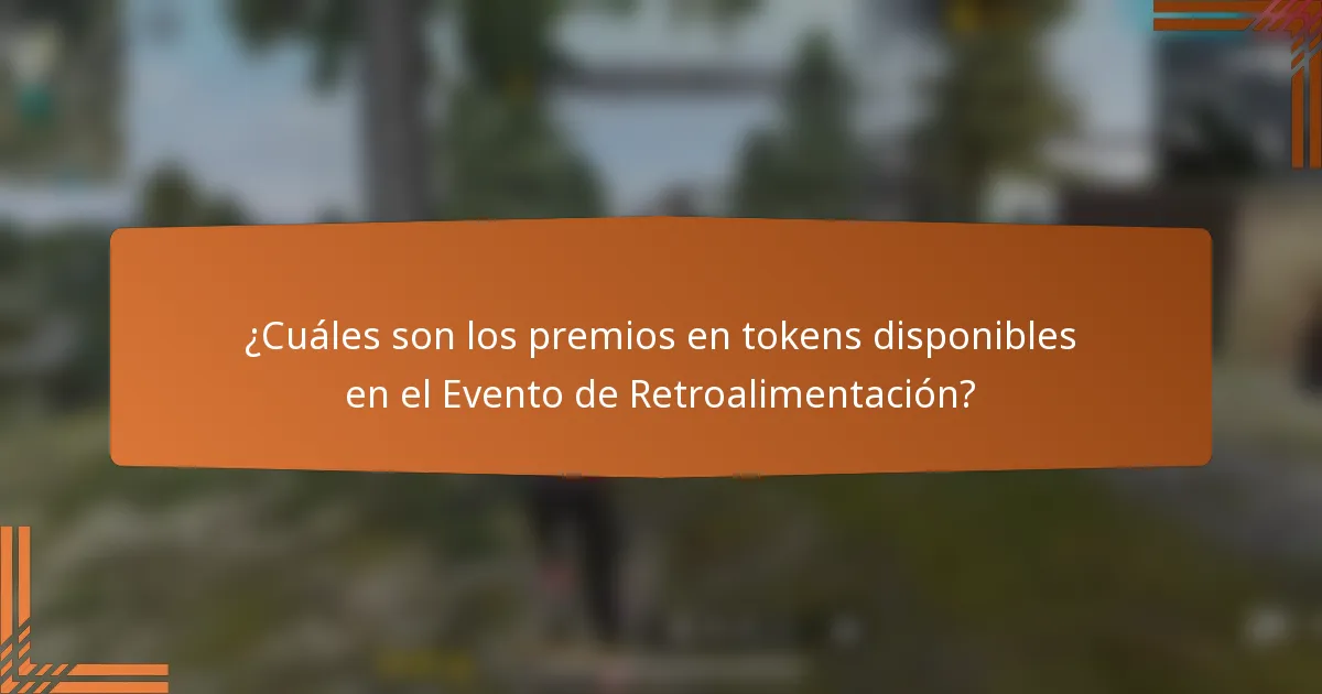 ¿Cuáles son los premios en tokens disponibles en el Evento de Retroalimentación?
