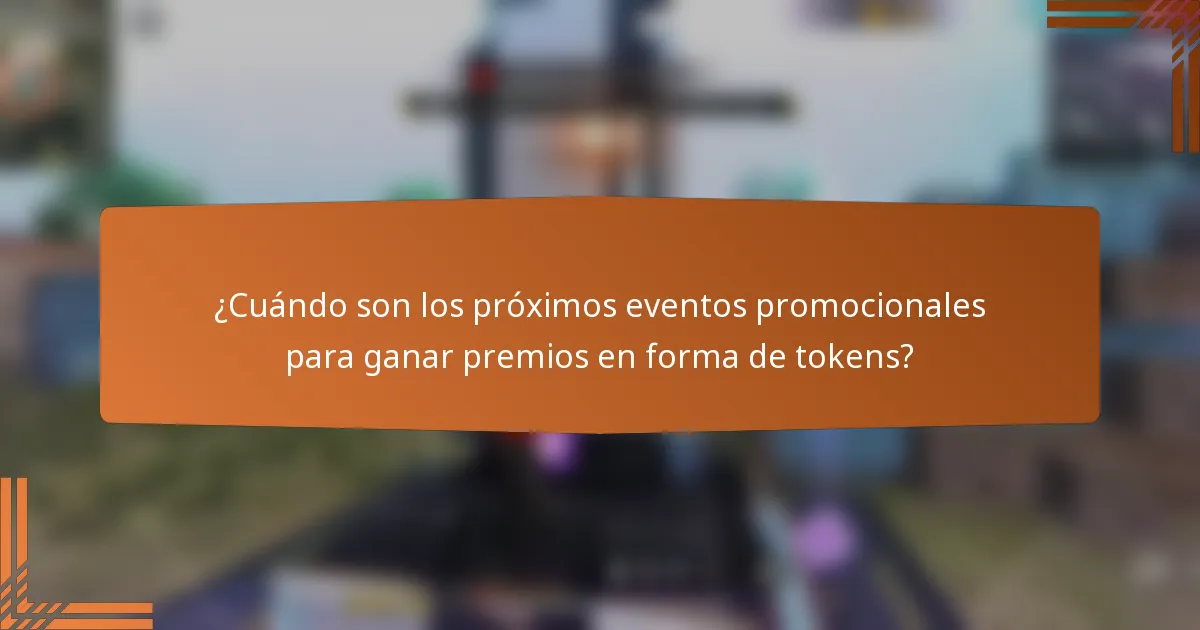 ¿Cuándo son los próximos eventos promocionales para ganar premios en forma de tokens?