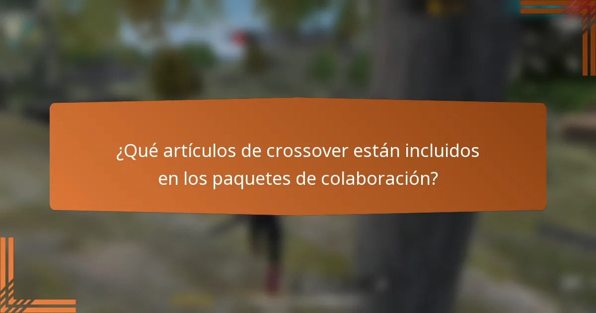 ¿Qué artículos de crossover están incluidos en los paquetes de colaboración?