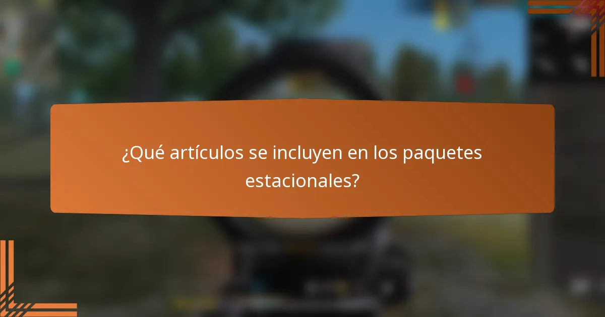 ¿Qué artículos se incluyen en los paquetes estacionales?