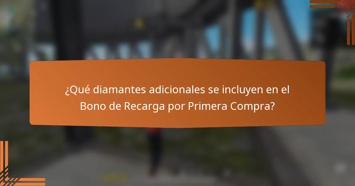 ¿Qué diamantes adicionales se incluyen en el Bono de Recarga por Primera Compra?