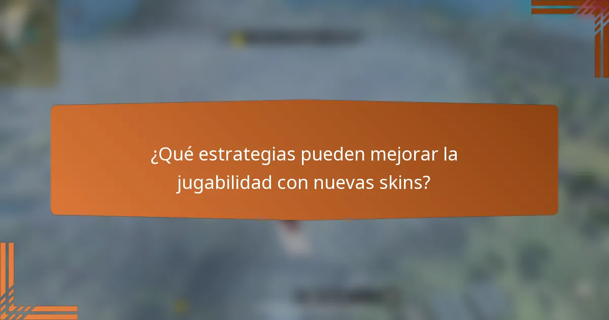 ¿Qué estrategias pueden mejorar la jugabilidad con nuevas skins?