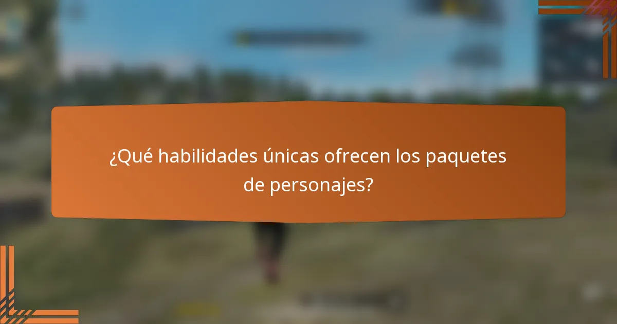 ¿Qué habilidades únicas ofrecen los paquetes de personajes?