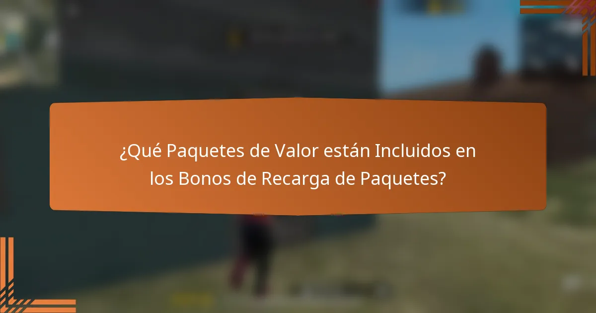 ¿Qué Paquetes de Valor están Incluidos en los Bonos de Recarga de Paquetes?