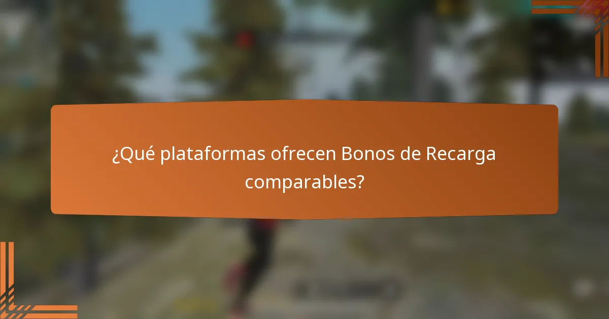 ¿Qué plataformas ofrecen Bonos de Recarga comparables?