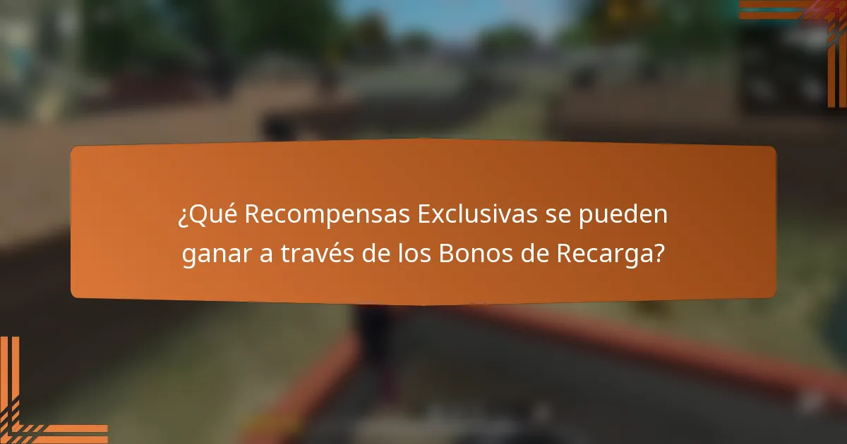 ¿Qué Recompensas Exclusivas se pueden ganar a través de los Bonos de Recarga?