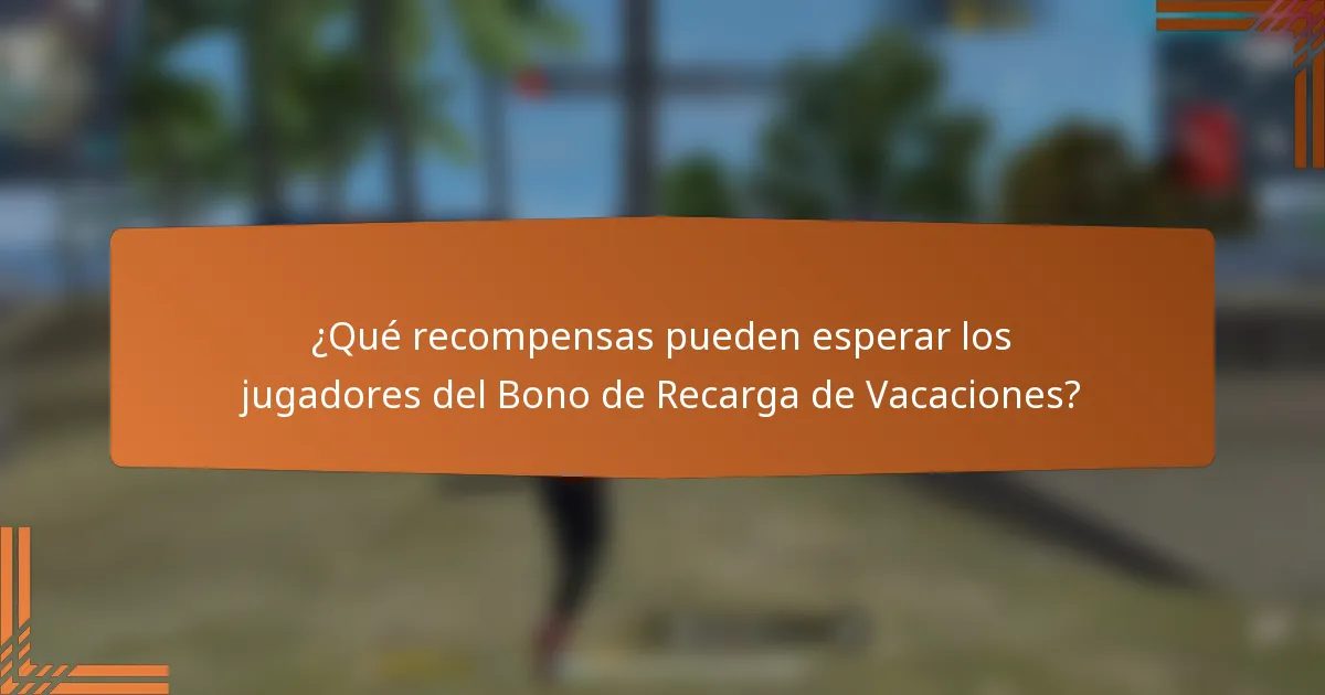 ¿Qué recompensas pueden esperar los jugadores del Bono de Recarga de Vacaciones?