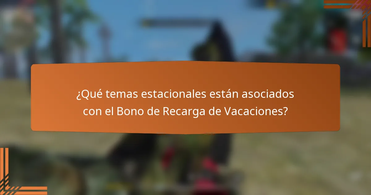 ¿Qué temas estacionales están asociados con el Bono de Recarga de Vacaciones?